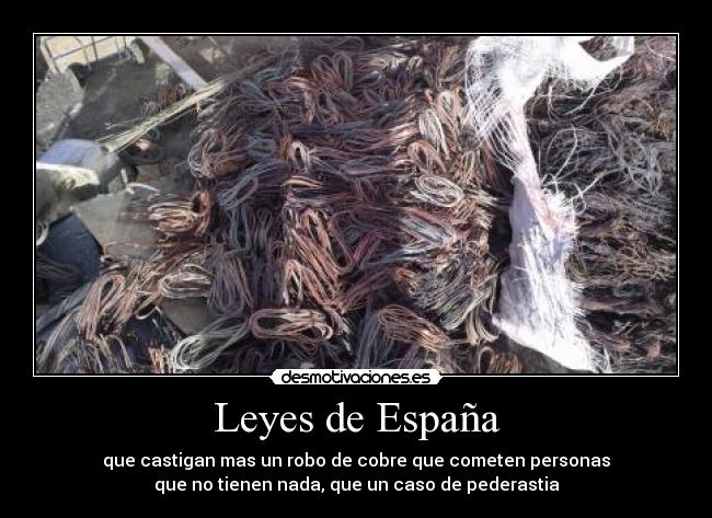 Leyes de España - que castigan mas un robo de cobre que cometen personas
que no tienen nada, que un caso de pederastia