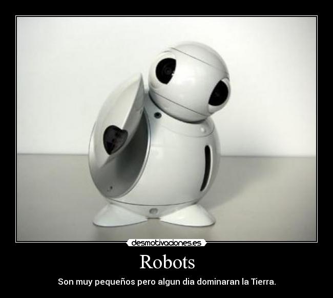 Robots - Son muy pequeños pero algun dia dominaran la Tierra.