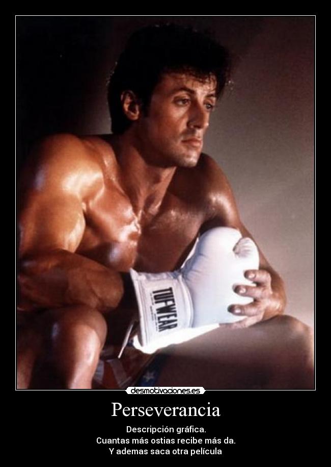 Perseverancia - Descripción gráfica.
Cuantas más ostias recibe más da.
Y ademas saca otra película