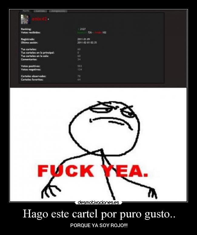 Hago este cartel por puro gusto.. - PORQUE YA SOY ROJO!!!
