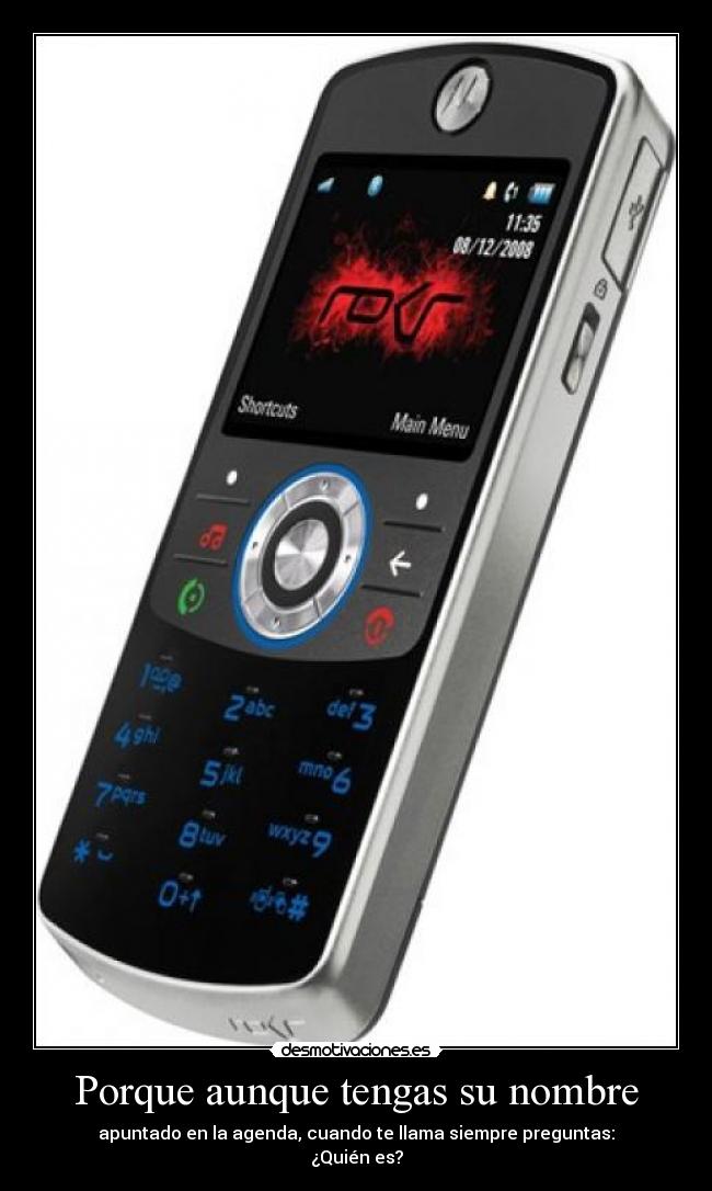 Porque aunque tengas su nombre - apuntado en la agenda, cuando te llama siempre preguntas:
¿Quién es?
