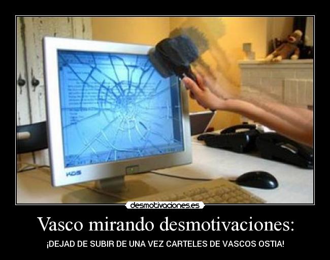 Vasco mirando desmotivaciones: -