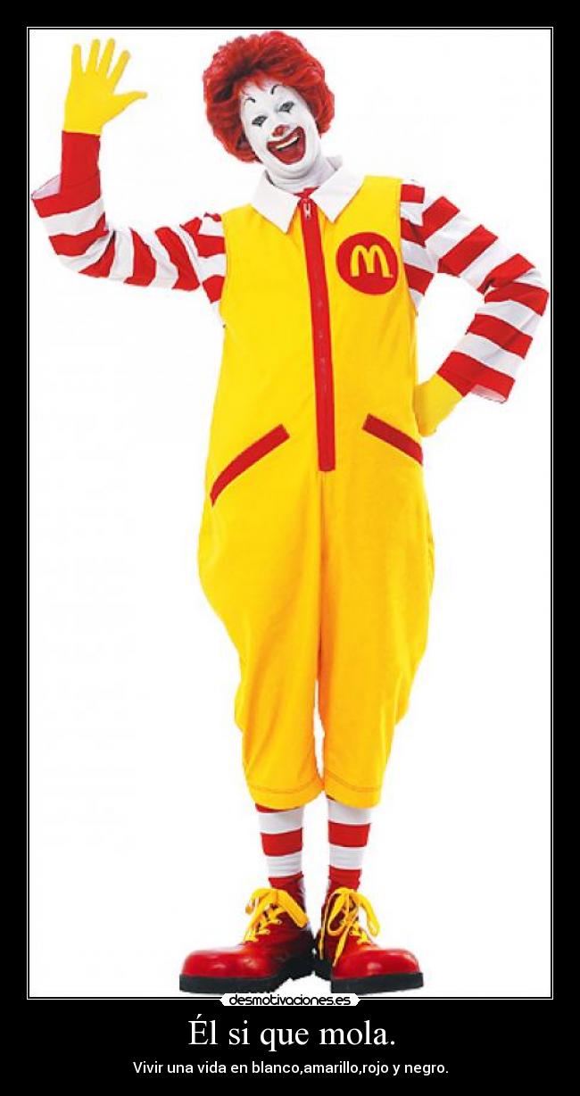 Él si que mola. - Vivir una vida en blanco,amarillo,rojo y negro.