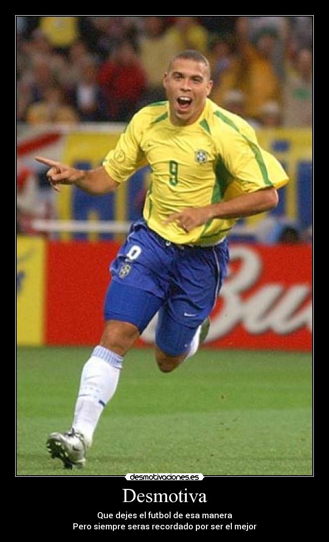 Desmotiva - Que dejes el futbol de esa manera
Pero siempre seras recordado por ser el mejor