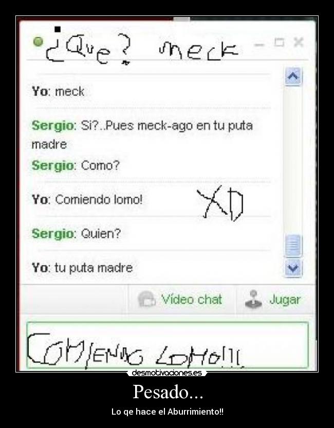 Pesado... - Lo qe hace el Aburrimiento!!