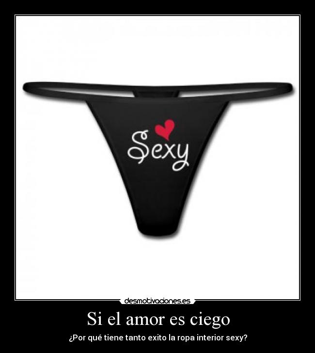 carteles amor amor ciego ropa interior sexy desmotivaciones