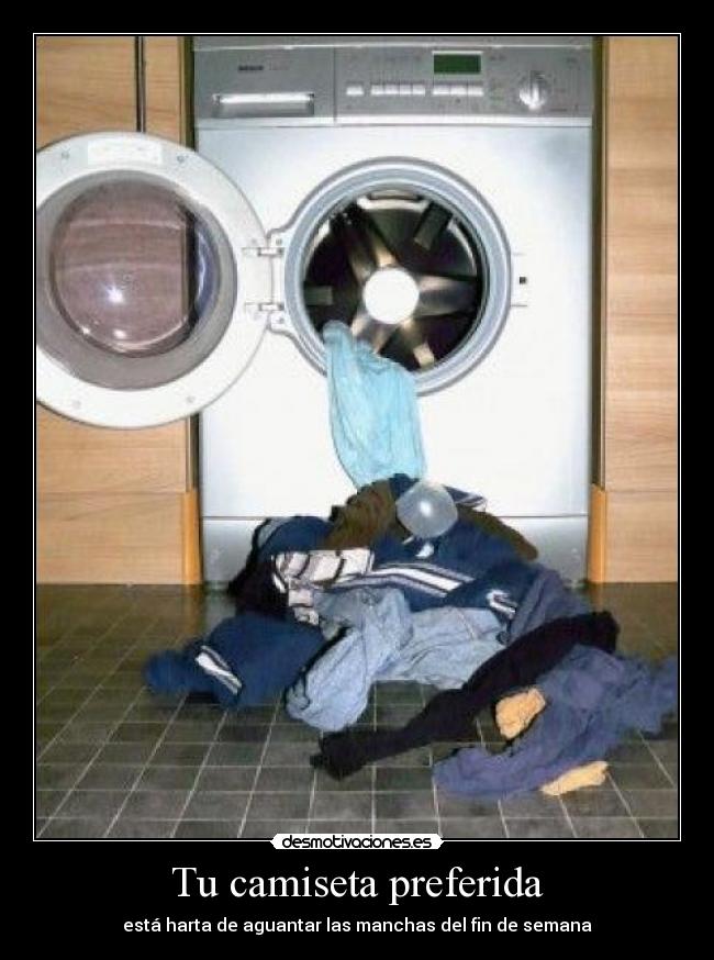 Tu camiseta preferida - está harta de aguantar las manchas del fin de semana