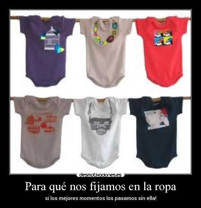 Para qué nos fijamos en la ropa - si los mejores momentos los pasamos sin ella!