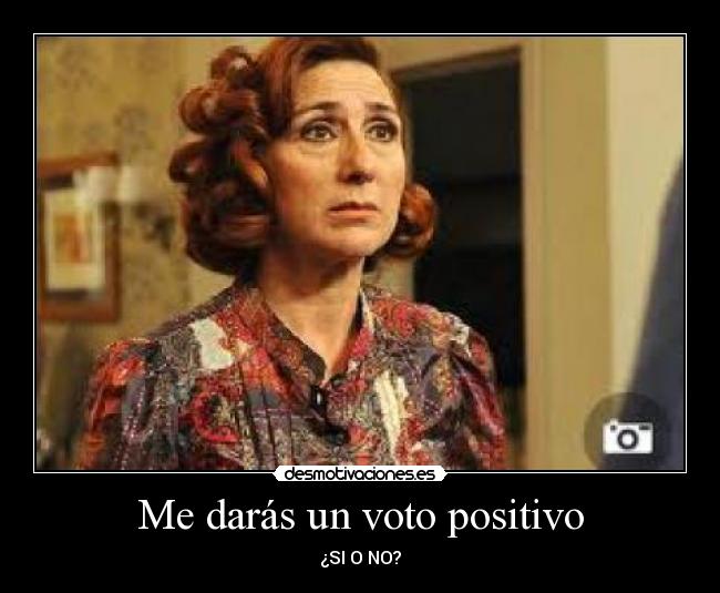 Me darás un voto positivo -