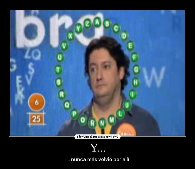 Y... - ... nunca más volvió por allí