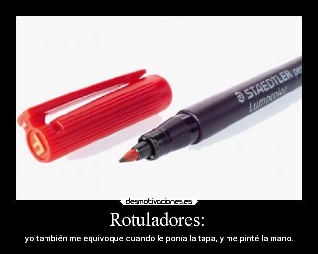 Rotuladores: - yo también me equivoque cuando le ponía la tapa, y me pinté la mano.