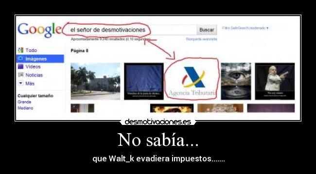 No sabía... - que Walt_k evadiera impuestos.......
