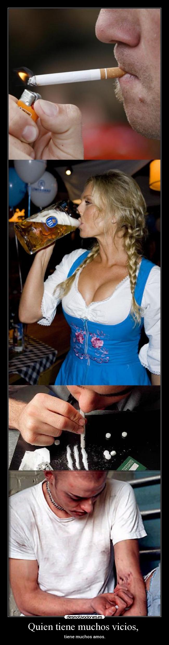 Quien tiene muchos vicios,  - tiene muchos amos.