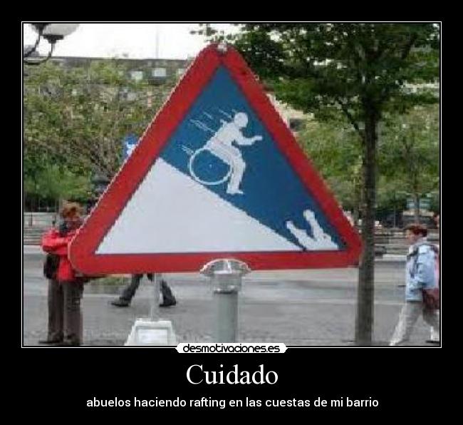 Cuidado - abuelos haciendo rafting en las cuestas de mi barrio