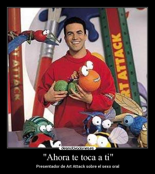Ahora te toca a ti - Presentador de Art Attack sobre el sexo oral