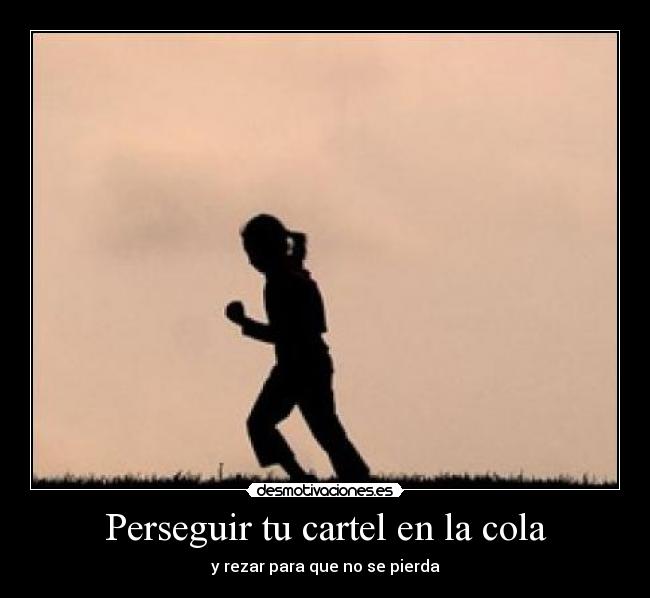 Perseguir tu cartel en la cola -