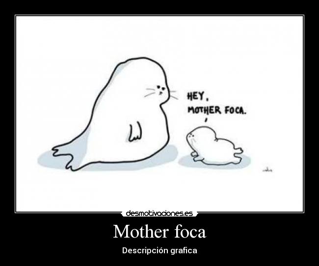 Mother foca -