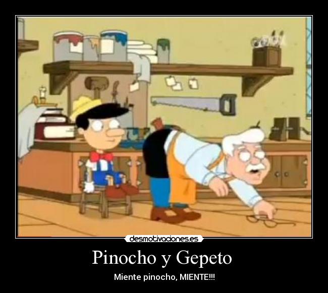 Pinocho y Gepeto  - Miente pinocho, MIENTE!!!