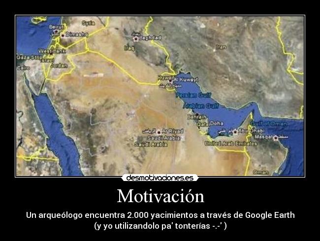 Motivación - Un arqueólogo encuentra 2.000 yacimientos a través de Google Earth
(y yo utilizandolo pa tonterías -.- )