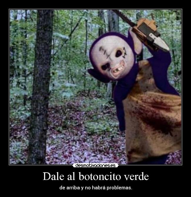 Dale al botoncito verde -