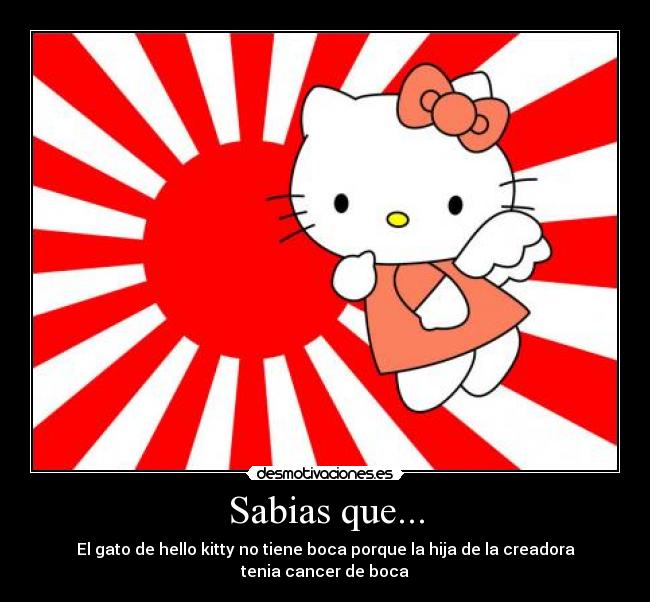 Sabias que... - El gato de hello kitty no tiene boca porque la hija de la creadora tenia cancer de boca