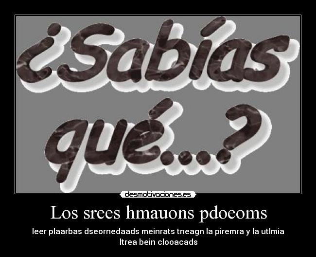 Los srees hmauons pdoeoms -