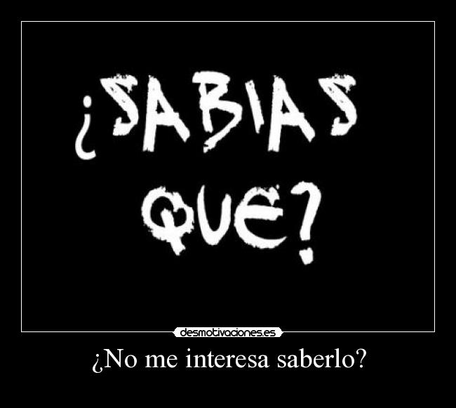 ¿No me interesa saberlo? - 