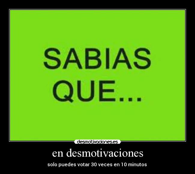 en desmotivaciones - solo puedes votar 30 veces en 10 minutos