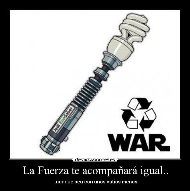 La Fuerza te acompañará igual.. -