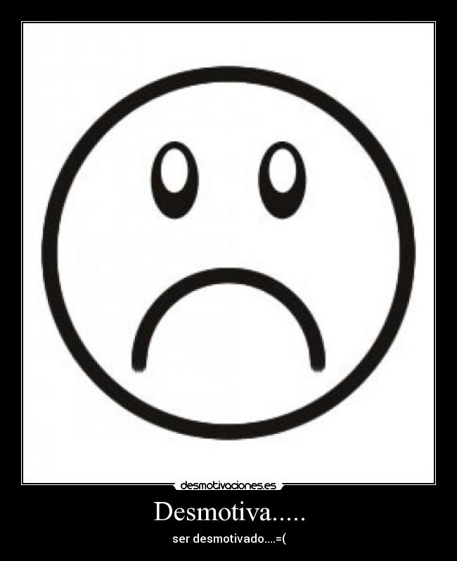 Desmotiva..... - 