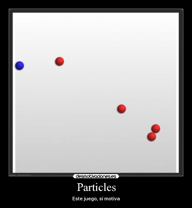 Particles - Este juego, sí motiva
