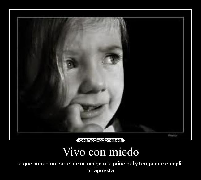 Vivo con miedo - a que suban un cartel de mi amigo a la principal y tenga que cumplir mi apuesta