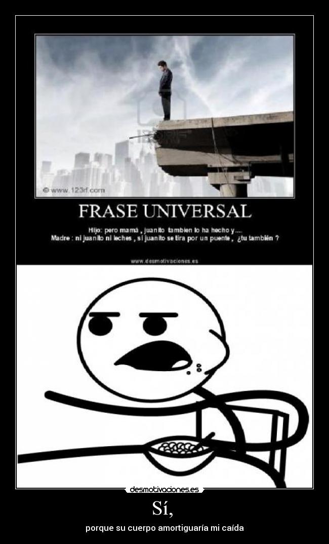 Sí, - porque su cuerpo amortiguaría mi caída