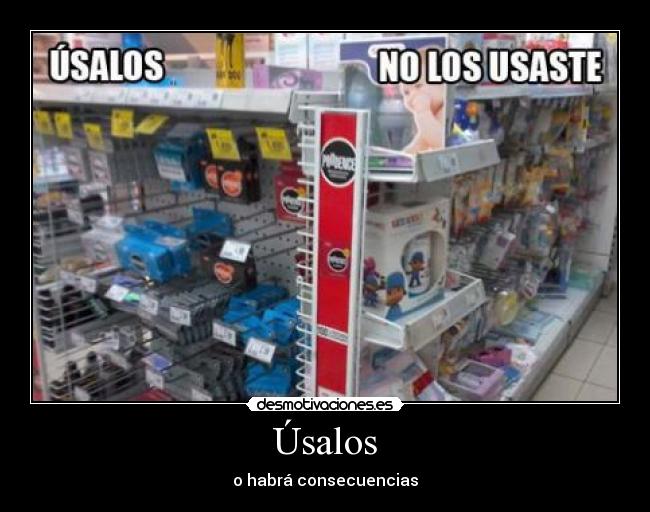 Úsalos - o habrá consecuencias