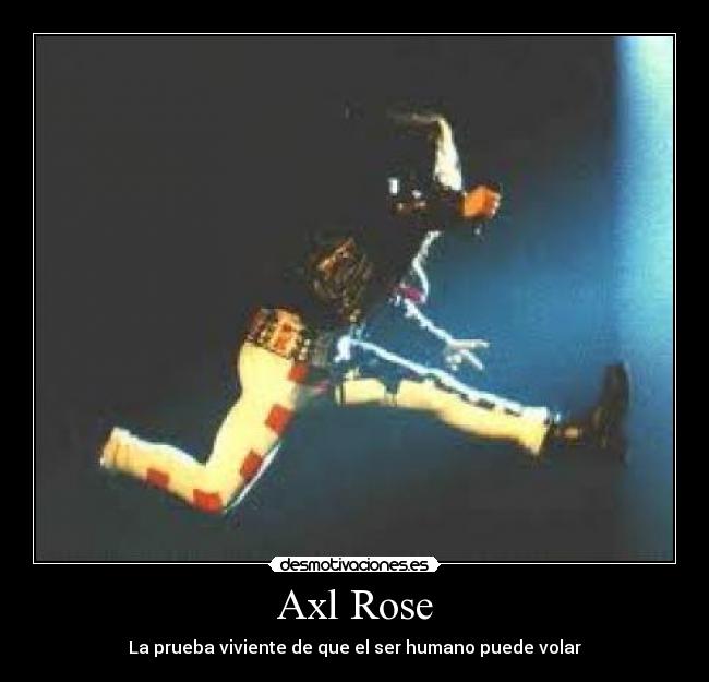 Axl Rose - La prueba viviente de que el ser humano puede volar