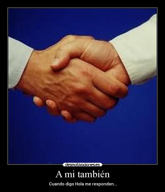 A mi también - Cuando digo Hola me responden...