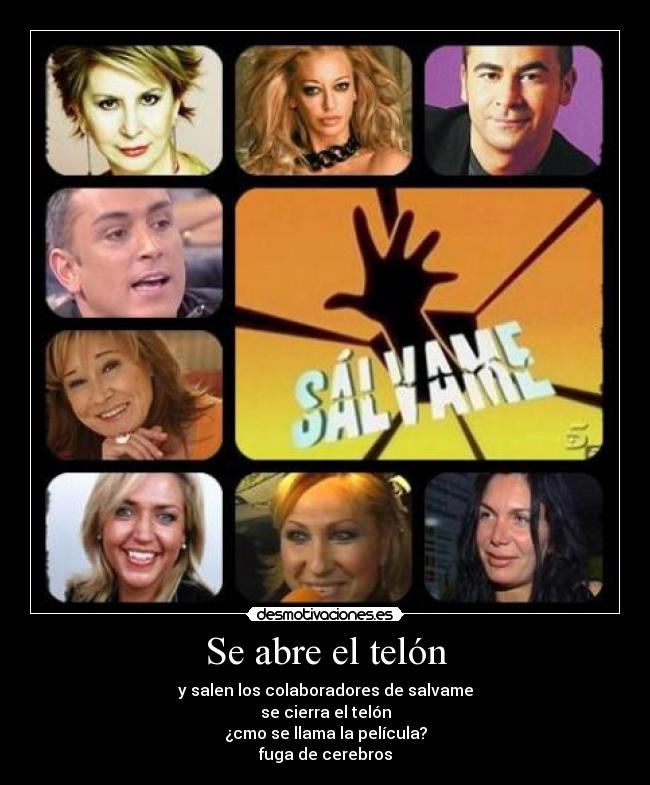 Se abre el telón - y salen los colaboradores de salvame
se cierra el telón
¿cmo se llama la película?
fuga de cerebros