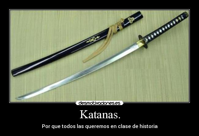 Katanas. - Por que todos las queremos en clase de historia