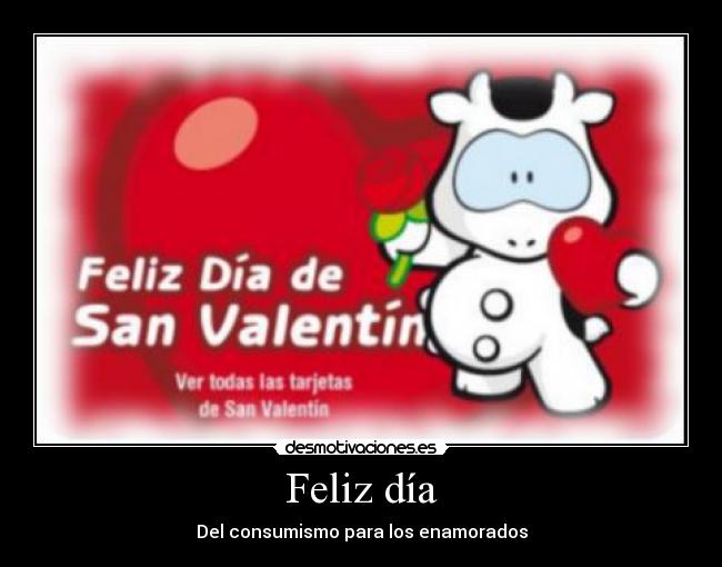 Feliz día - Del consumismo para los enamorados