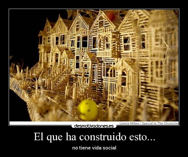 El que ha construido esto... - 