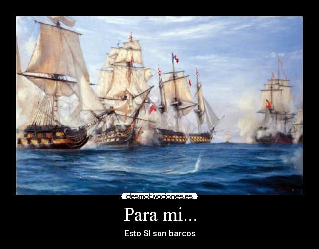 Para mi... - Esto SI son barcos