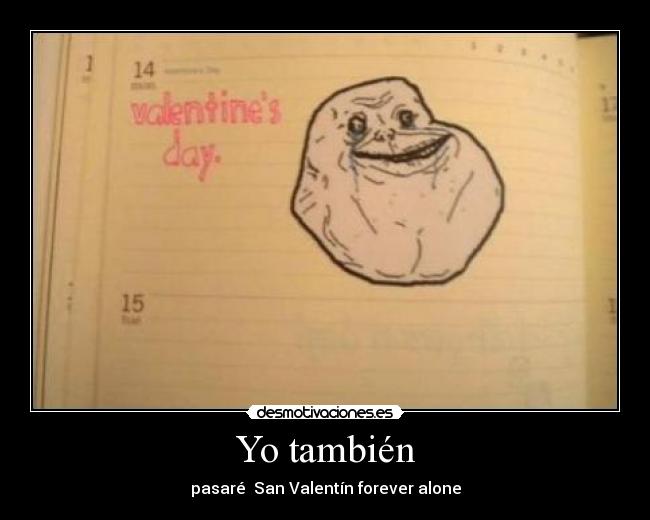 Yo también - pasaré  San Valentín forever alone