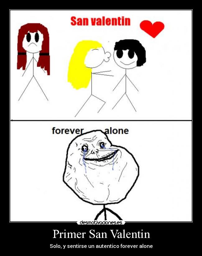 Primer San Valentin - Solo, y sentirse un autentico forever alone