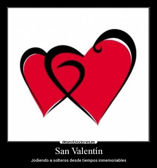 San Valentín - Jodiendo a solteros desde tiempos inmemoriables