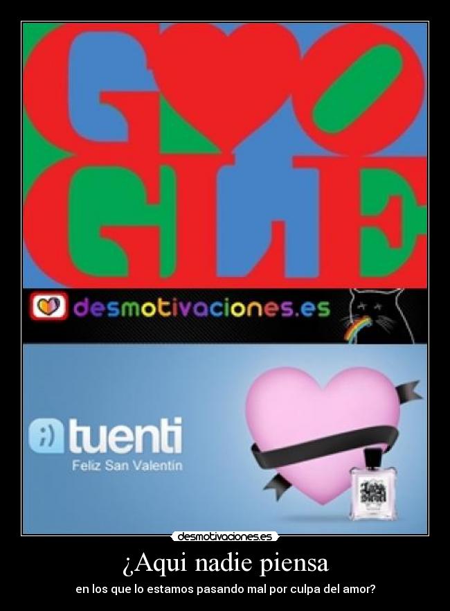 ¿Aqui nadie piensa - en los que lo estamos pasando mal por culpa del amor?