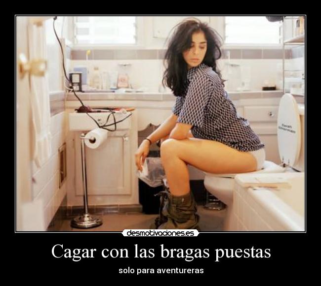 Cagar con las bragas puestas - 