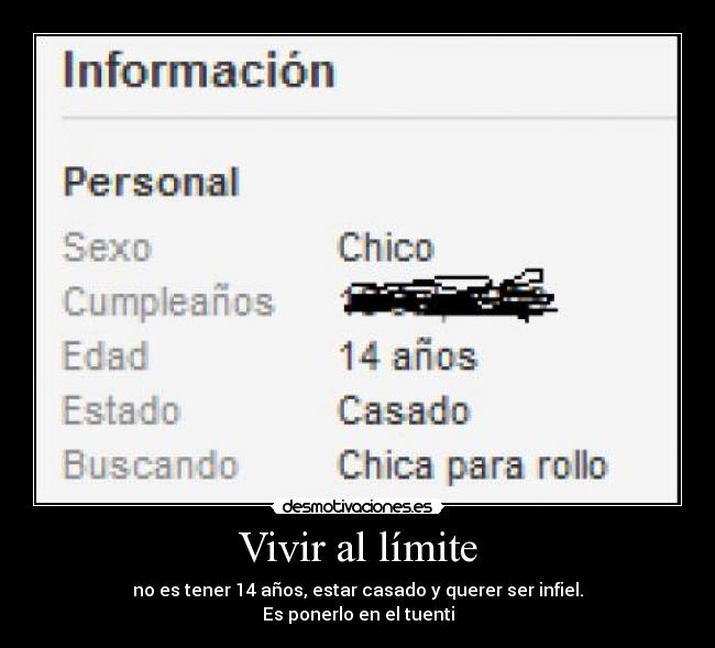 Vivir al límite - no es tener 14 años, estar casado y querer ser infiel.
Es ponerlo en el tuenti