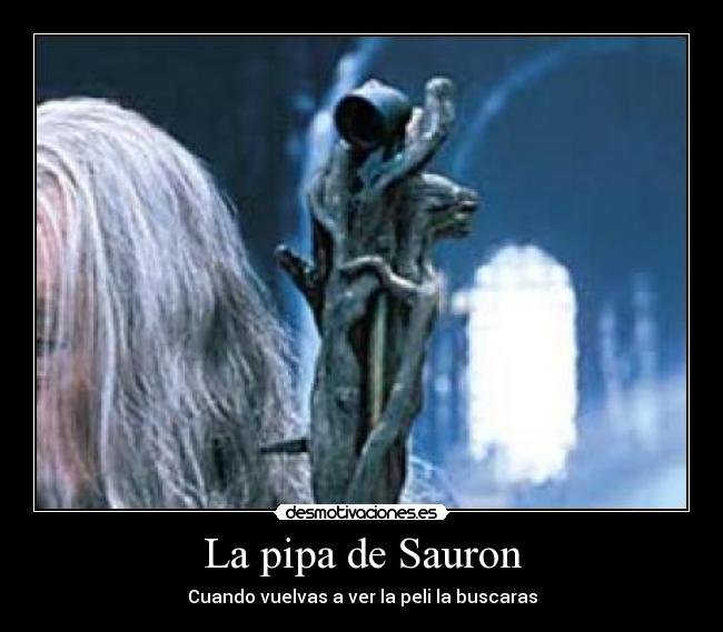 La pipa de Sauron - Cuando vuelvas a ver la peli la buscaras
