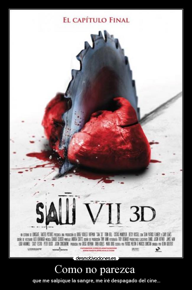 Como no parezca - que me salpique la sangre, me iré despagado del cine...