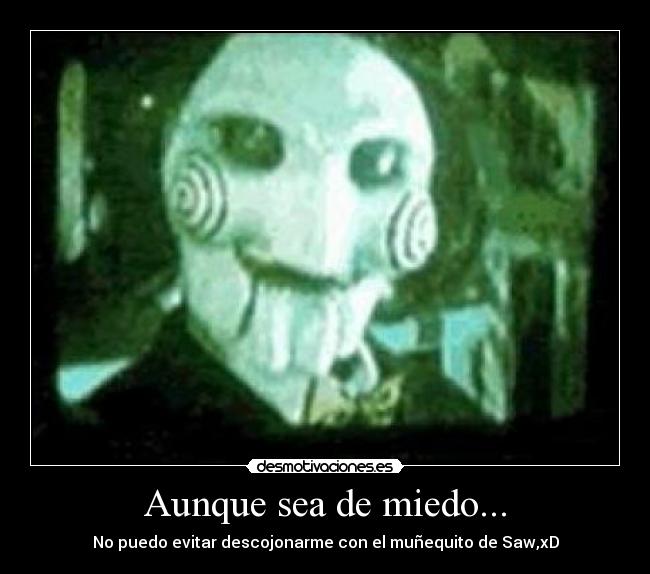 Aunque sea de miedo... - 